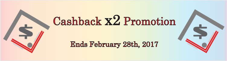 Cashback x2 Promotion – Until February 28th, 2017